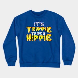 Its Trippie Being A Hippie Funny Hippie Crewneck Sweatshirt